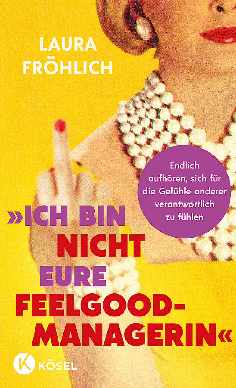 Laura Fröhlich’s Spiegel bestseller I’m Not Your Feel-Good Manager was published by Kösel Verlag in 2026.